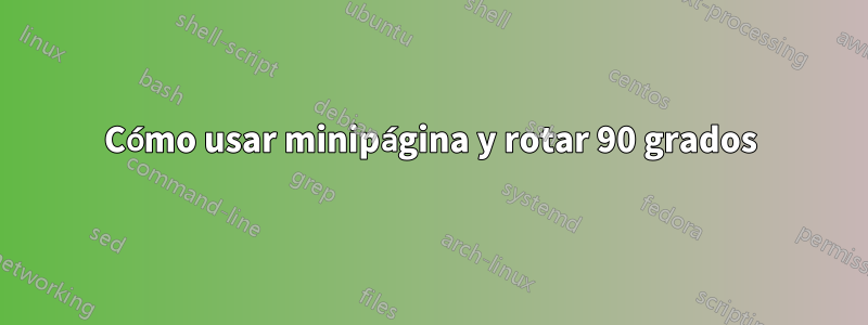 Cómo usar minipágina y rotar 90 grados