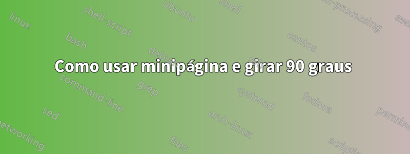 Como usar minipágina e girar 90 graus