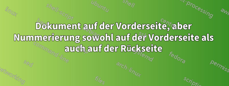 Dokument auf der Vorderseite, aber Nummerierung sowohl auf der Vorderseite als auch auf der Rückseite