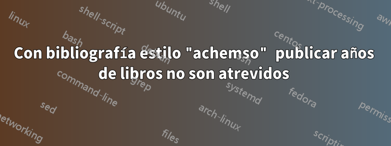 Con bibliografía estilo "achemso" publicar años de libros no son atrevidos