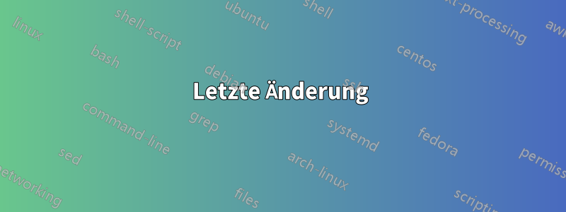 Letzte Änderung