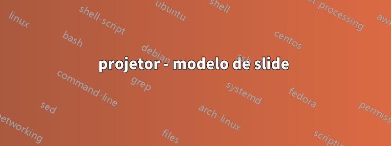 projetor - modelo de slide