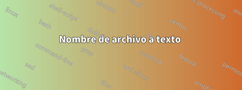 Nombre de archivo a texto