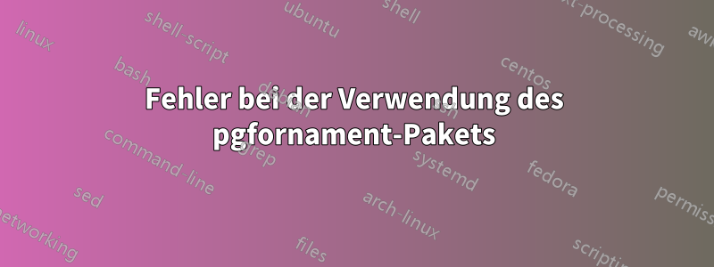 Fehler bei der Verwendung des pgfornament-Pakets