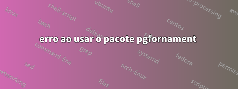 erro ao usar o pacote pgfornament