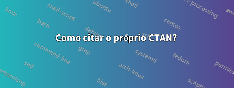 Como citar o próprio CTAN?