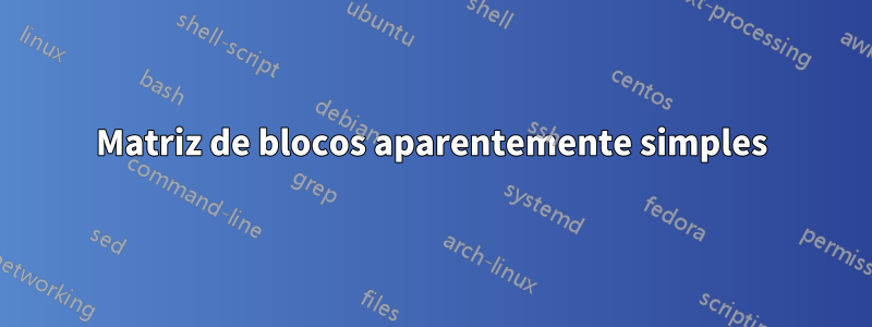 Matriz de blocos aparentemente simples