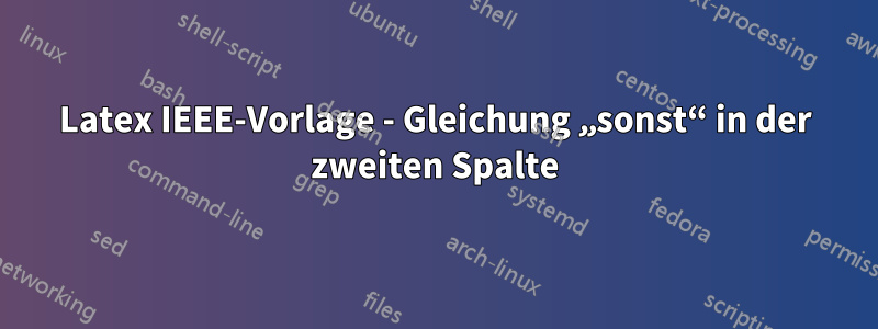 Latex IEEE-Vorlage - Gleichung „sonst“ in der zweiten Spalte