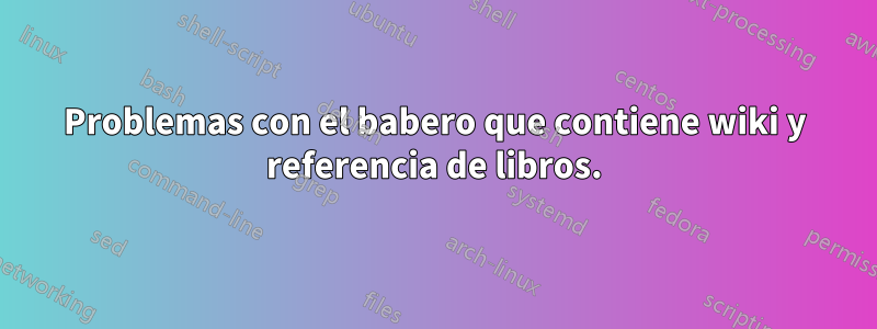 Problemas con el babero que contiene wiki y referencia de libros.