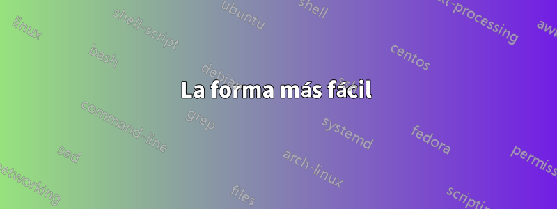 La forma más fácil