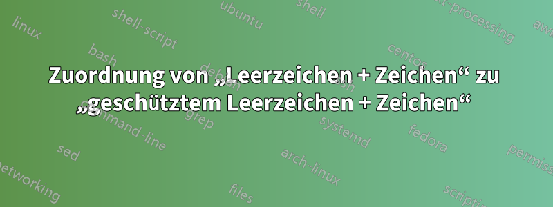 Zuordnung von „Leerzeichen + Zeichen“ zu „geschütztem Leerzeichen + Zeichen“