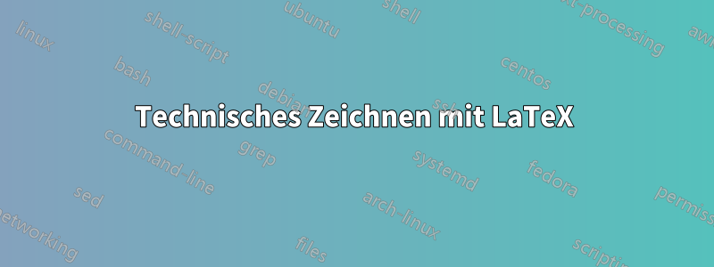 Technisches Zeichnen mit LaTeX