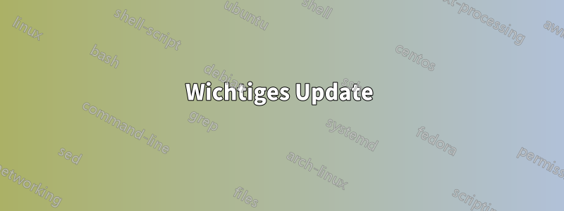 Wichtiges Update