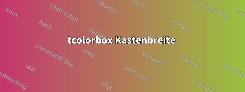 tcolorbox Kastenbreite