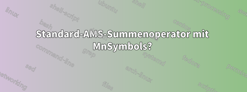 Standard-AMS-Summenoperator mit MnSymbols?