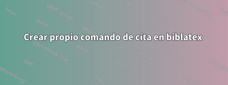 Crear propio comando de cita en biblatex