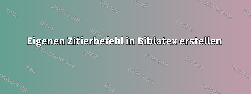 Eigenen Zitierbefehl in Biblatex erstellen