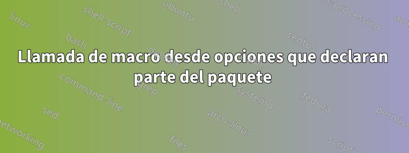 Llamada de macro desde opciones que declaran parte del paquete