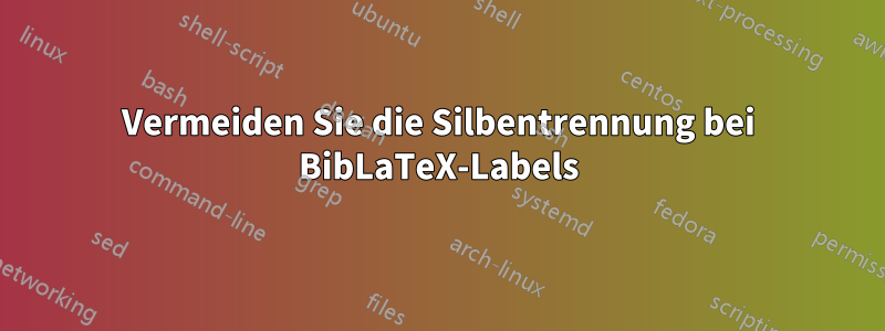 Vermeiden Sie die Silbentrennung bei BibLaTeX-Labels