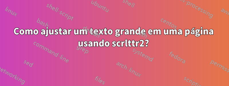 Como ajustar um texto grande em uma página usando scrlttr2?