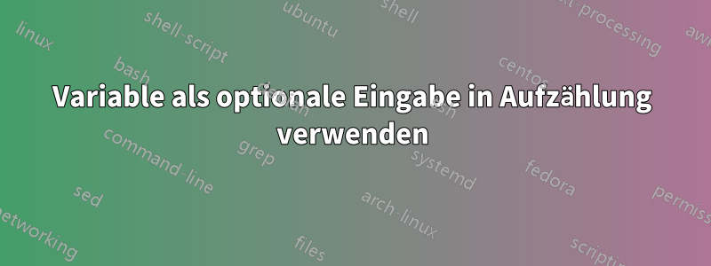 Variable als optionale Eingabe in Aufzählung verwenden