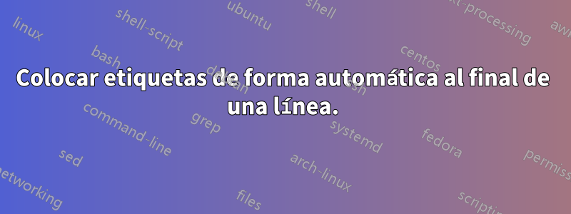 Colocar etiquetas de forma automática al final de una línea.