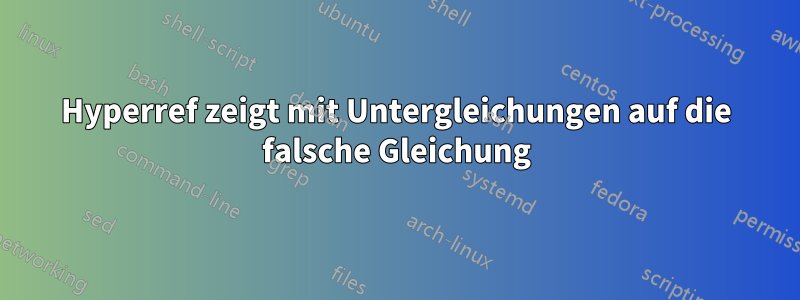 Hyperref zeigt mit Untergleichungen auf die falsche Gleichung