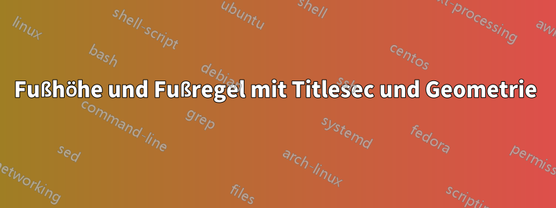 Fußhöhe und Fußregel mit Titlesec und Geometrie