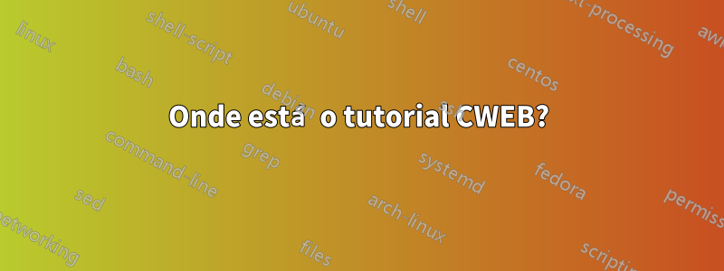 Onde está o tutorial CWEB?