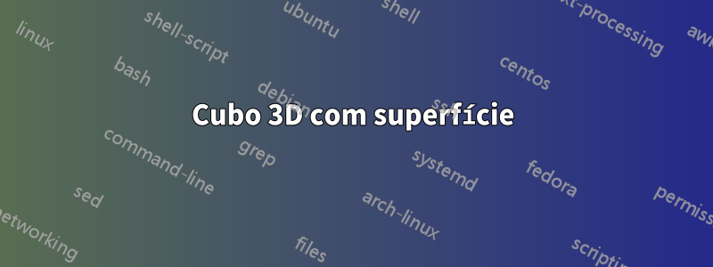 Cubo 3D com superfície