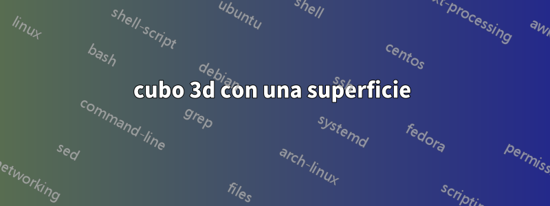 cubo 3d con una superficie