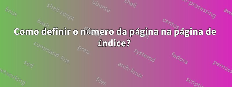 Como definir o número da página na página de índice? 