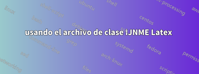 usando el archivo de clase IJNME Latex