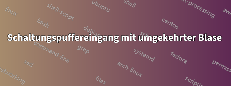 Schaltungspuffereingang mit umgekehrter Blase