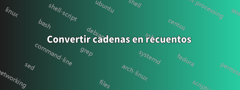 Convertir cadenas en recuentos