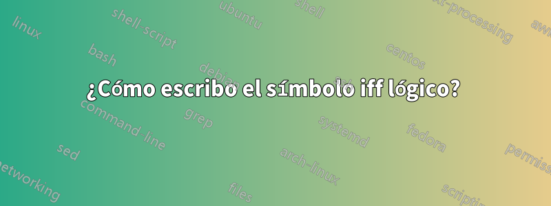 ¿Cómo escribo el símbolo iff lógico?