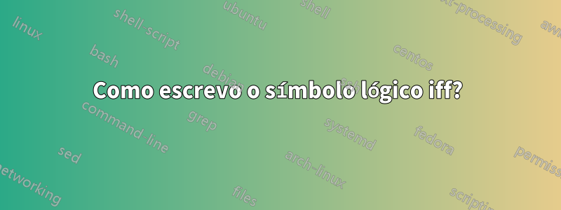 Como escrevo o símbolo lógico iff?