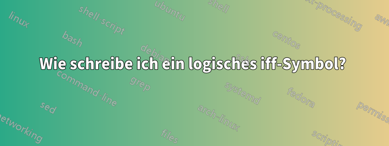 Wie schreibe ich ein logisches iff-Symbol?