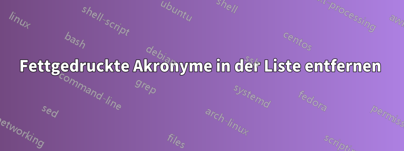 Fettgedruckte Akronyme in der Liste entfernen