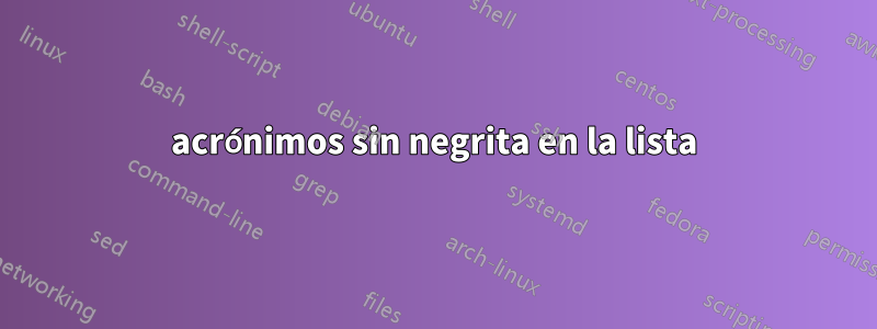 acrónimos sin negrita en la lista