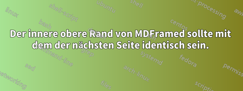 Der innere obere Rand von MDFramed sollte mit dem der nächsten Seite identisch sein.