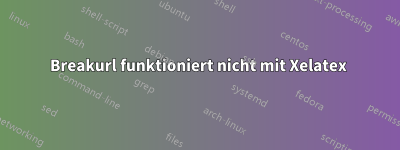 Breakurl funktioniert nicht mit Xelatex