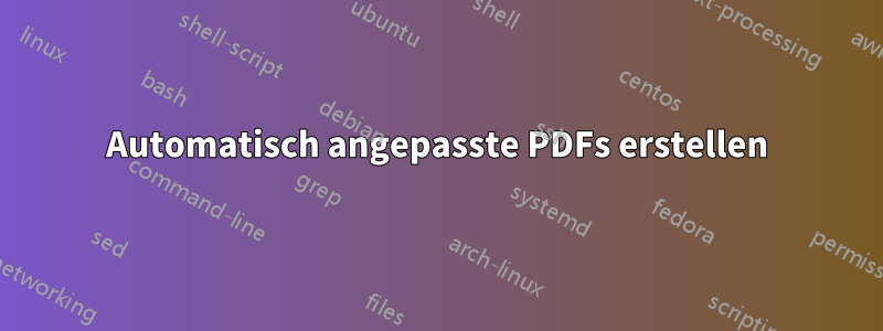 Automatisch angepasste PDFs erstellen