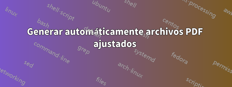 Generar automáticamente archivos PDF ajustados