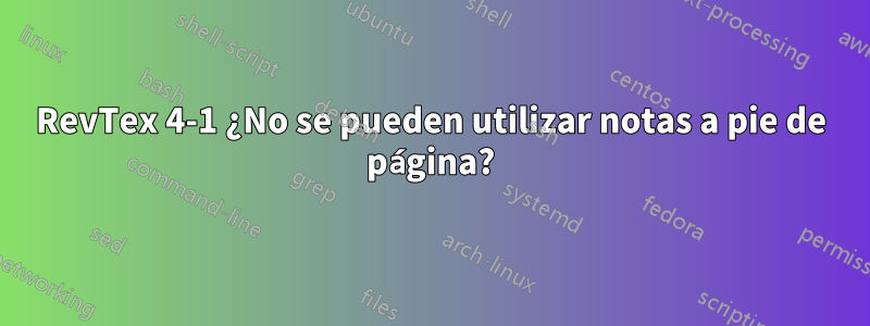 RevTex 4-1 ¿No se pueden utilizar notas a pie de página?