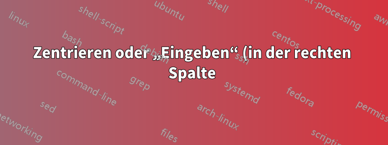 Zentrieren oder „Eingeben“ (in der rechten Spalte) innerhalb einer zwei- (oder mehr-)spaltigen Übersetzungstabelle ist nicht möglich
