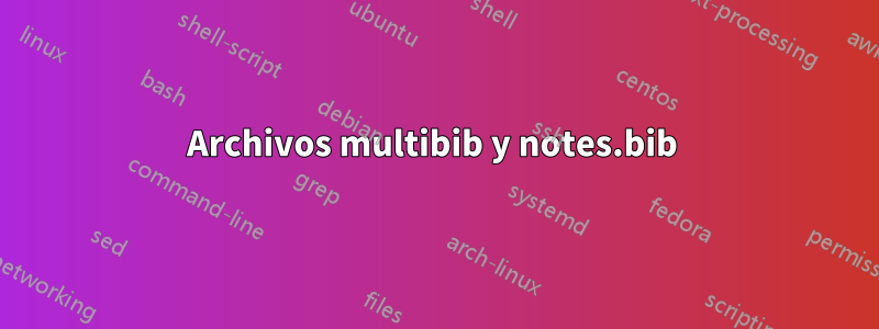 Archivos multibib y notes.bib 