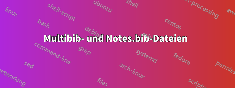 Multibib- und Notes.bib-Dateien 