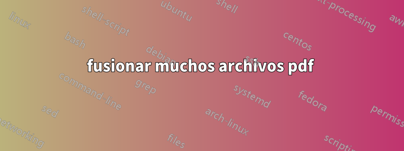 fusionar muchos archivos pdf