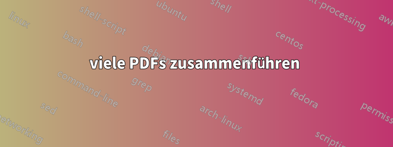 viele PDFs zusammenführen